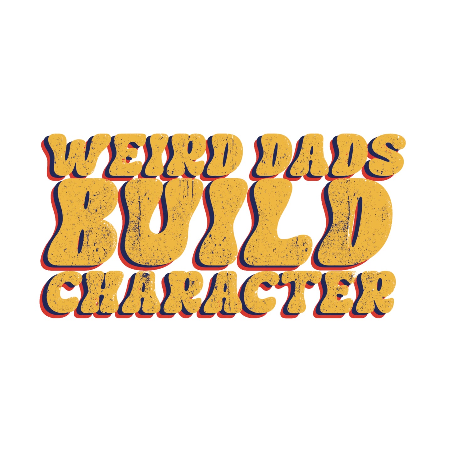 Weird dads build character t-shirt for Father’s Day