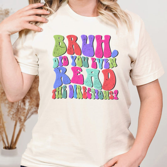 Bruh did you even read the directions T-shirt, math teacher, kindergarten teachers, elementary teachers