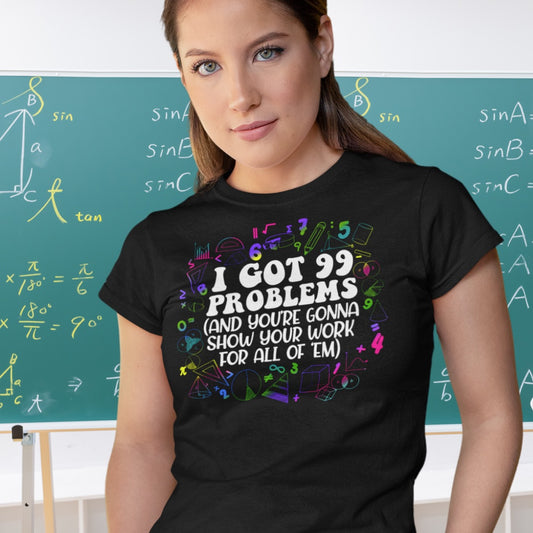 I got 99 problems T-shirt, math teacher, fourth grade teachers, fifth grade teacher, elementary teachers