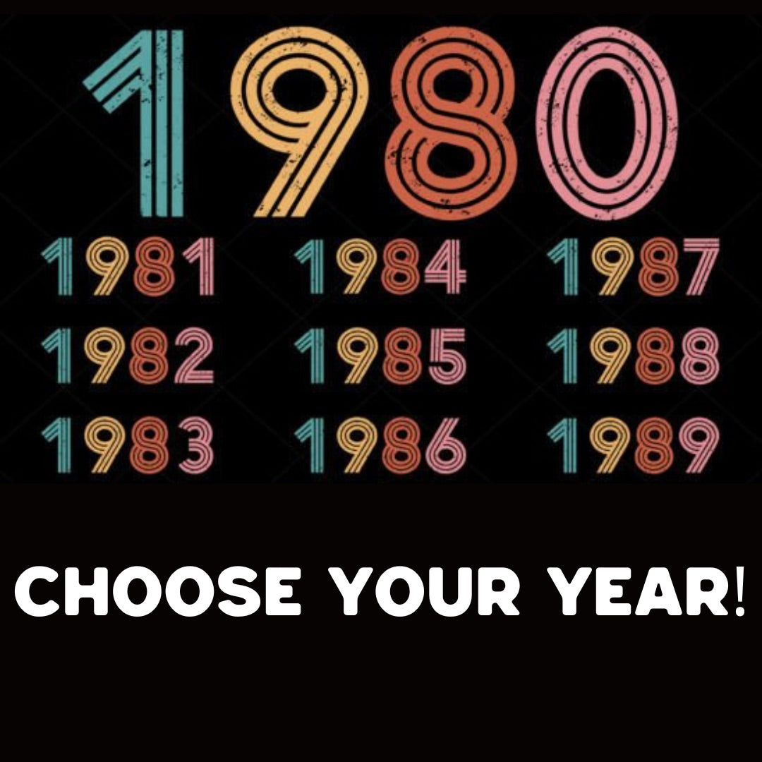 80’s Birth Year Tshirt, customize- choose your year