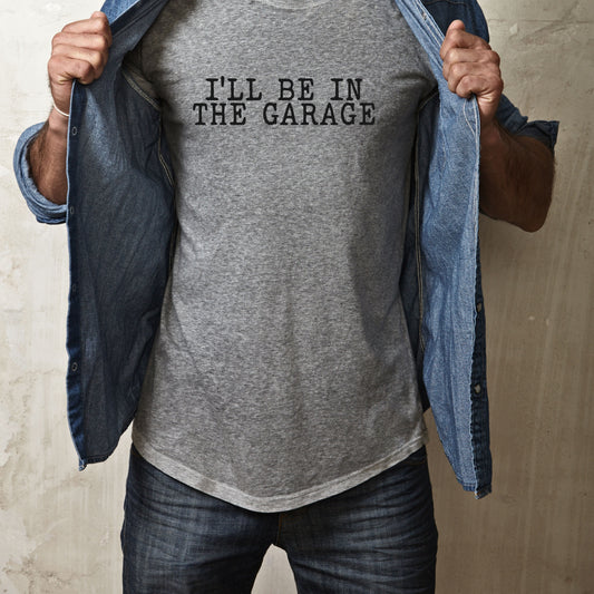 "I'll Be In The Garage" Tee
