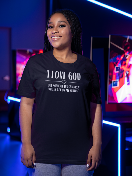 I Love God... but some of his children really get on my nerves! - Unisex Cotton Tee